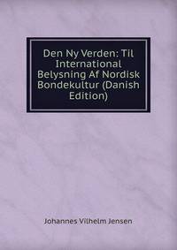 Den Ny Verden: Til International Belysning Af Nordisk Bondekultur (Danish Edition)