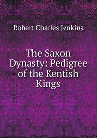 The Saxon Dynasty: Pedigree of the Kentish Kings