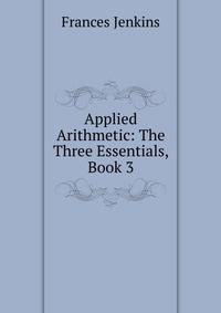 Applied Arithmetic: The Three Essentials, Book 3