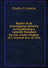Report of an Investigation Relative to Establishing a Calorific Standard for Gas, Under Chapter 167, General Acts of 1916
