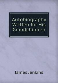 Autobiography Written for His Grandchildren