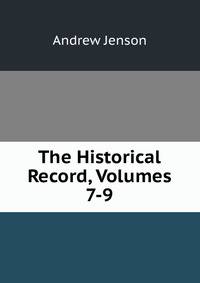 The Historical Record, Volumes 7-9