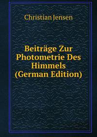 Beitrage Zur Photometrie Des Himmels (German Edition)