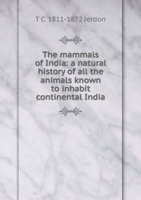 The mammals of India: a natural history of all the animals known to inhabit continental India