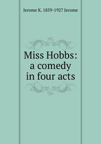 Miss Hobbs: a comedy in four acts