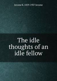 The idle thoughts of an idle fellow