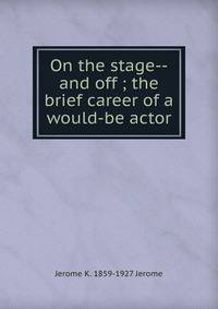 On the stage--and off ; the brief career of a would-be actor