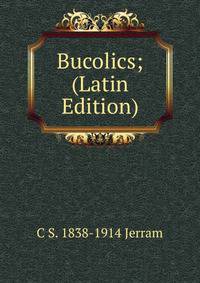 Bucolics; (Latin Edition)