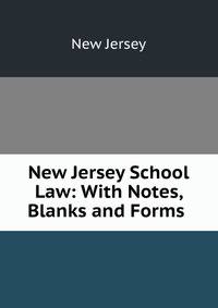 New Jersey School Law: With Notes, Blanks and Forms .