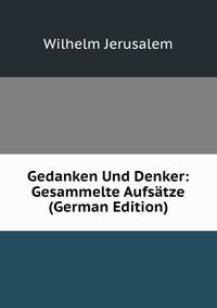 Gedanken Und Denker: Gesammelte Aufsatze (German Edition)