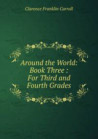 Around the World: Book Three : For Third and Fourth Grades