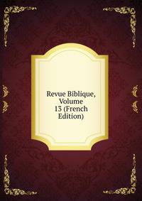 Revue Biblique, Volume 13 (French Edition)