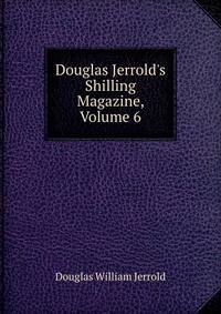 Douglas Jerrold's Shilling Magazine, Volume 6