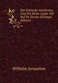 Der Kritische Idealismus Und Die Reine Logik: Ein Ruf Im Streite (German Edition)