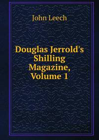 Douglas Jerrold's Shilling Magazine, Volume 1