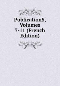 PublicationS, Volumes 7-11 (French Edition)