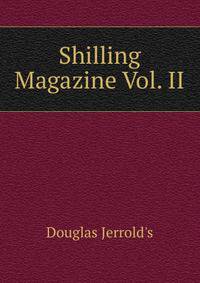 Shilling Magazine Vol. II