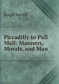 Piccadilly to Pall Mall: Manners, Morals, and Man