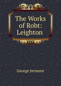 The Works of Robt: Leighton .