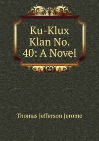 Ku-Klux Klan No. 40: A Novel