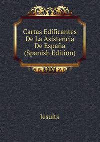 Cartas Edificantes De La Asistencia De Espana (Spanish Edition)
