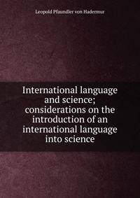 International language and science; considerations on the introduction of an international language into science