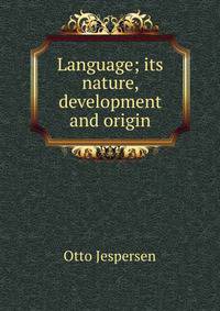 Language; its nature, development and origin