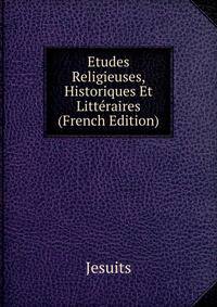 Etudes Religieuses, Historiques Et Litteraires (French Edition)