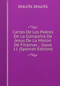 Cartas De Los Padres De La Compania De Jesus De La Mision De Filipinas ., Issue 11 (Spanish Edition)