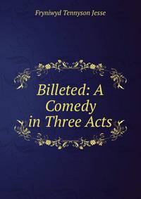 Billeted: A Comedy in Three Acts