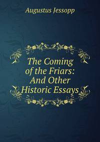 The Coming of the Friars: And Other Historic Essays
