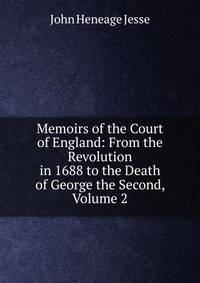 Memoirs of the Court of England: From the Revolution in 1688 to the Death of George the Second, Volume 2