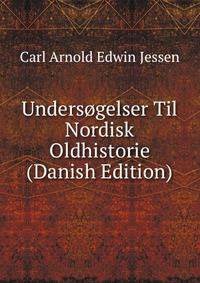 Undersogelser Til Nordisk Oldhistorie (Danish Edition)