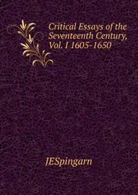 Critical Essays of the Seventeenth Century, Vol. I 1605-1650