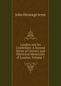 London and Its Celebrities: A Second Series of Literary and Historical Memorials of London, Volume 1