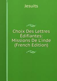 Choix Des Lettres ?difiantes: Missions De L'inde (French Edition)