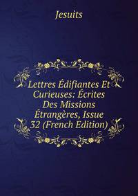 Lettres Edifiantes Et Curieuses: Ecrites Des Missions Etrangeres, Issue 32 (French Edition)