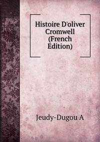 Histoire D'oliver Cromwell (French Edition)