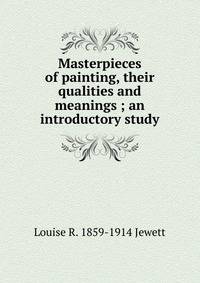 Masterpieces of painting, their qualities and meanings ; an introductory study