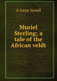 Muriel Sterling; a tale of the African veldt
