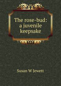 The rose-bud: a juvenile keepsake