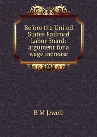 Before the United States Railroad Labor Board: argument for a wage increase