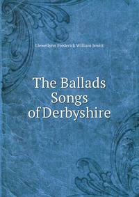 The Ballads &amp; Songs of Derbyshire