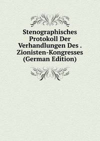 Stenographisches Protokoll Der Verhandlungen Des . Zionisten-Kongresses (German Edition)