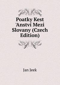 Poatky Kest 'Anstv? Mezi Slovany (Czech Edition)