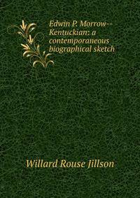 Edwin P. Morrow--Kentuckian: a contemporaneous biographical sketch