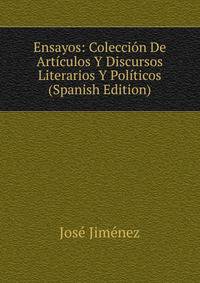 Ensayos: Coleccion De Articulos Y Discursos Literarios Y Politicos (Spanish Edition)