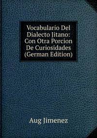 Vocabulario Del Dialecto Jitano: Con Otra Porcion De Curiosidades (German Edition)