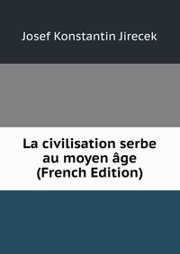 La civilisation serbe au moyen age (French Edition)