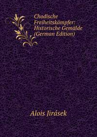 Chodische Freiheitskampfer: Historische Gemalde (German Edition)